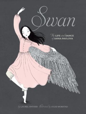 Swan : the life and dance of Anna Pavlova /