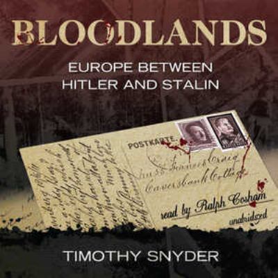Bloodlands [compact disc, unabridged] : Europe between Hitler and Stalin /