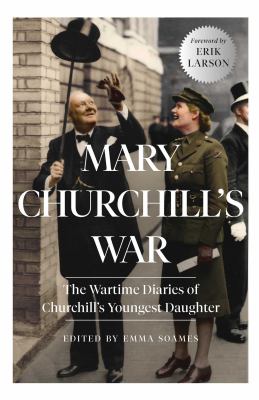 Mary Churchill's war : the wartime diaries of Churchill's youngest daughter /