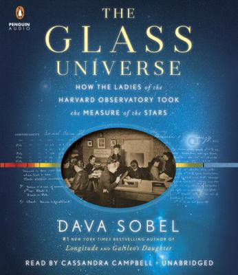 The glass universe [compact disc, unabridged] : how the ladies of the Harvard Observatory took the measure of the stars /