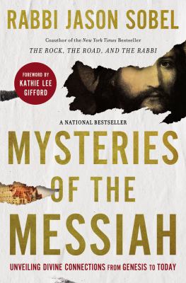 Mysteries of the Messiah : unveiling divine connections from Genesis to today /