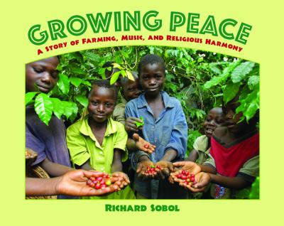 Growing peace : a story of farming, music, and religious harmony /