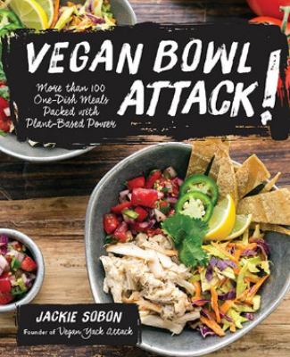 Vegan bowl attack! : move than 100 one-dish meals packed with planted-based power /