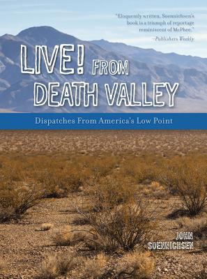 Live! from Death Valley : dispatches from America's low point /