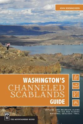 Washington's Channeled Scablands guide : explore and recreate along the Ice Age Floods National Geologic Trail /