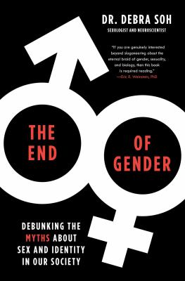 The end of gender : debunking the myths about sex and identity in our society /