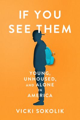 If you see them : young, unhoused, and alone in America /