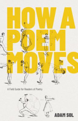 How a poem moves : a field guide for readers afraid of poetry /