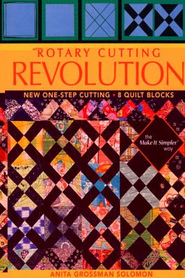 Rotary cutting revolution : new one-step cutting, 8 quilt blocks /