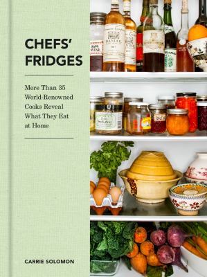 Chefs' fridges more than 35 world-renowned cooks reveal what they eat at home /