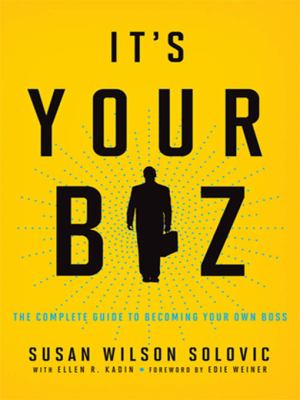 It's your biz : the complete guide to becoming your own boss /