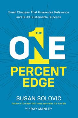 The one-percent edge : small changes that guarantee relevance and build sustainable success /
