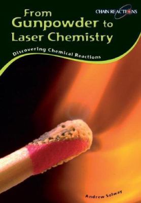 From gunpowder to laser chemistry : discovering chemical reactions /