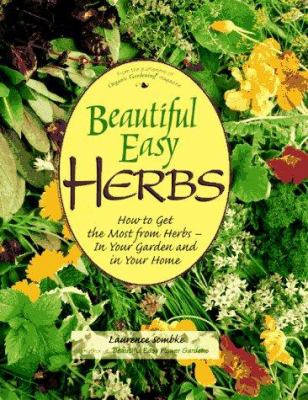 Beautiful easy herbs : how to get the most from herbs -- in your garden and in your home /