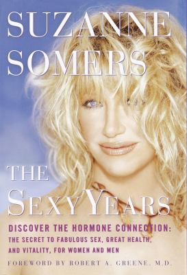 The sexy years : discover the hormone connection : the secret to fabulous sex, great health, and vitality for women and men /