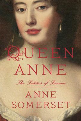 Queen Anne : the politics of passion /