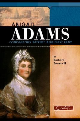 Abigail Adams : courageous patriot and First Lady /