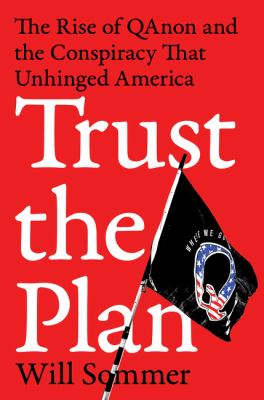 Trust the plan : the rise of QAnon and the conspiracy that unhinged America /
