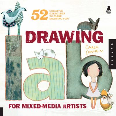 Drawing lab for mixed-media artists : 52 creative exercises to make drawing fun /