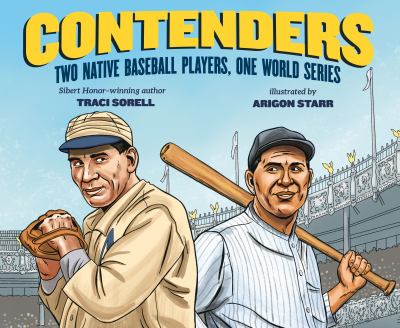 Contenders : two Native baseball players, one World Series / written by Traci Sorell ; illustrated by Arigon Starr.
