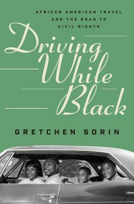 Driving while black : African American travel and the road to civil rights /