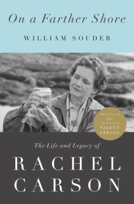 On a farther shore : the life and legacy of Rachel Carson /