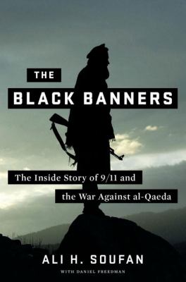 The black banners : the inside story of 9/11 and the war against Al-Qaeda /