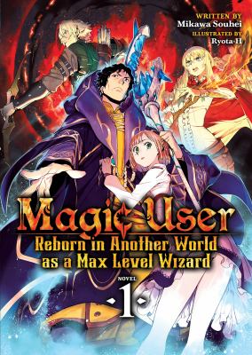 Magic user : reborn in another world as a Max Level Wizard. Novel 1 /