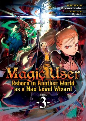 Magic user : reborn in another world as a Max Level Wizard. Vol. 3 /