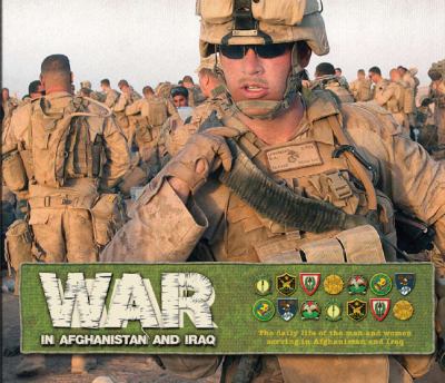 War in Afghanistan and Iraq : the daily life of the men and women serving in Afghanistan and Iraq /