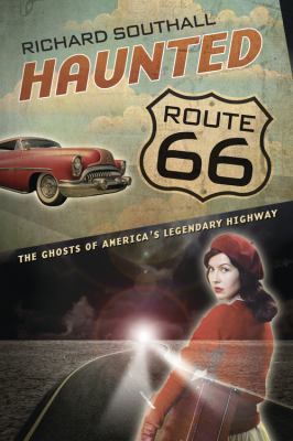 Haunted Route 66 : ghosts of America's legendary highway /