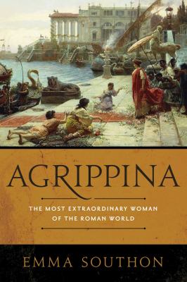 Agrippina : the most extraordinary woman of the Roman world /