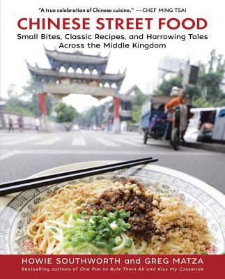 Chinese street food : small bites, classic recipes, and harrowing tales across the Middle Kingdom /