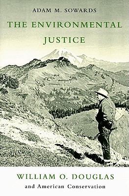 The environmental justice : William O. Douglas and American conservation /