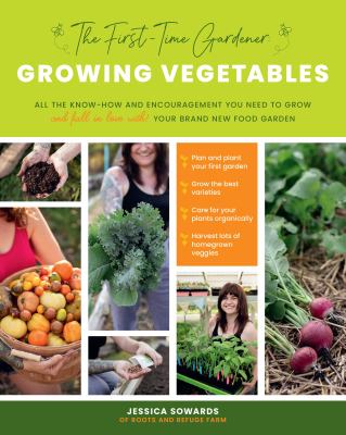 Growing vegetables : all the know-how and encouragement you need to grow and fall in love with! your brand-new food garden /