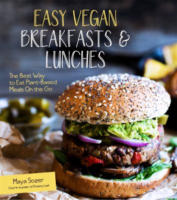 Easy vegan breakfasts & lunches : the best way to eat plant-based on the go /