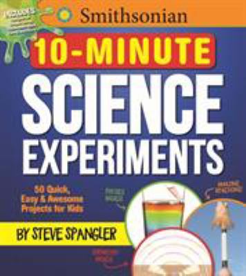 Smithsonian 10-minute science experiments /