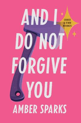 And I do not forgive you : stories and other revenges /