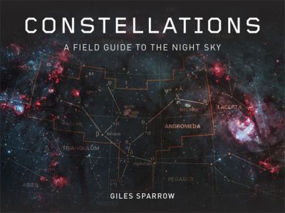 Constellations : A Field Guide to the Night Sky /