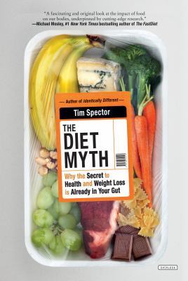 The diet myth : why the secret to health and weight loss is already in your gut /