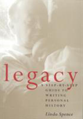 Legacy : a step-by-step guide to writing personal history /