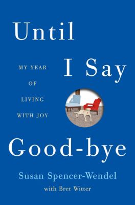 Until I say good-bye : my year of living with joy /