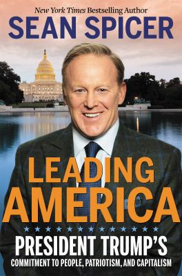 Leading America : President Trump's commitment to people, patriotism, and capitalism /