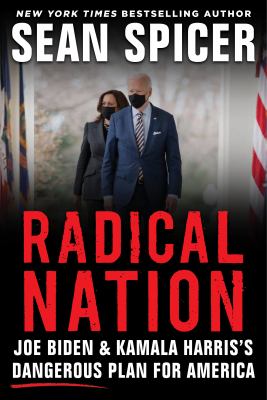 Radical nation : Joe Biden and Kamala Harris's dangerous plan for America /