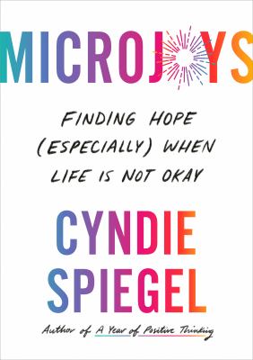 Microjoys : finding hope (especially) when life is not okay /
