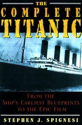 The complete Titanic : from the ship's earliest blueprints to the epic film /