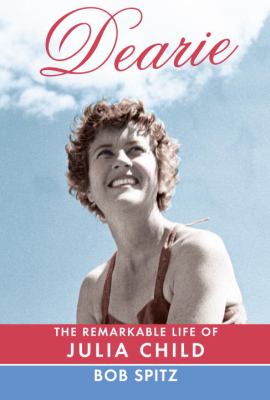Dearie : the remarkable life of Julia Child /