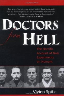 Doctors from hell : the horrific account of Nazi experiments on humans /