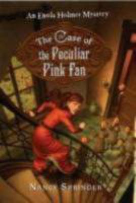 The case of the peculiar pink fan : an Enola Holmes mystery /