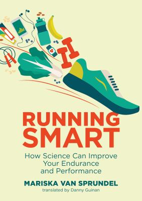 Running smart : how science can improve your endurance and performance /
